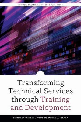 Transforming Technical Services thr..., Marlee Givens (
