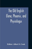 The Old English Elene, Phoenix, And Physiologus Albert S. Cook Taschenbuch 2020