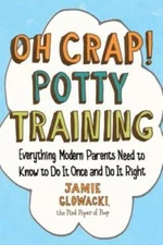 Oh Crap! Potty Training: Everything Modern Parents Need to Know  to  - VERY GOOD