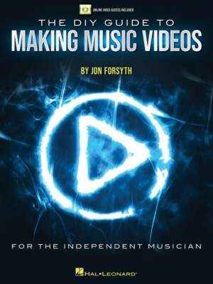 The DIY Guide to Making Music Videos Online Video Access Included Book 000283387