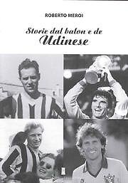 9788890170676 Storie dal Balon e De Udinese - Roberto. Meroi