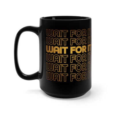 Wait For It Mug | Hamilton Musical Coffee Mug - 15oz | Broadway Show