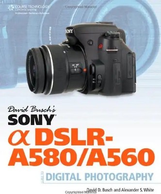 David Busch's Sony Alpha DSLR-A580/A560 Guide to Digital Photography - Busch, Da