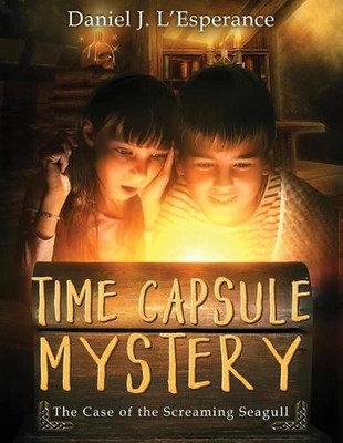 Time Capsule Mystery: The Case of the Screaming Seagull by Daniel J. L'Esperance