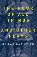 Caridad Svich | The Hour Of All Things And Other Plays | Buch | Englisch (2018)