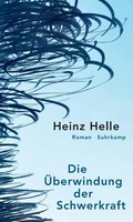 Die ÜBerwindung Der Schwerkraft | Roman | Heinz Helle | Deutsch | Buch | 208 S.