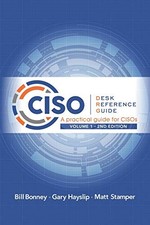 CISO DESK REFERENCE GUIDE: A PRACTICAL GUIDE FOR CISOS By Bill Bonney & VG