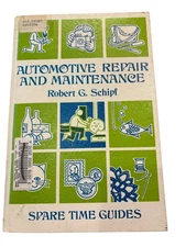 Automotive Repair and Maintenance Robert G. Schipf 1973 Spare Time Guides