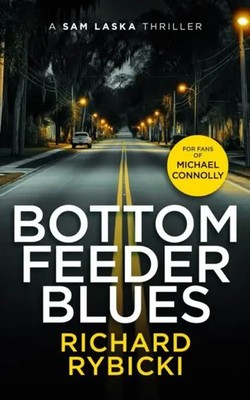 Bottom Feeder Blues | A Sam Laska Crime Thriller | Richard Rybicki | Englisch