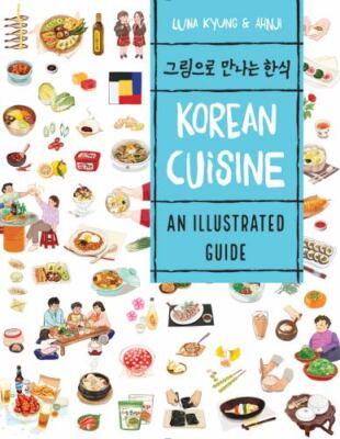 Korean Cuisine : An Illustrated Guide by Luna Kyung (2022, Trade Paperback)