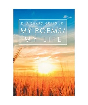 My Poems/ My Life, R. Richard Craig Jr.