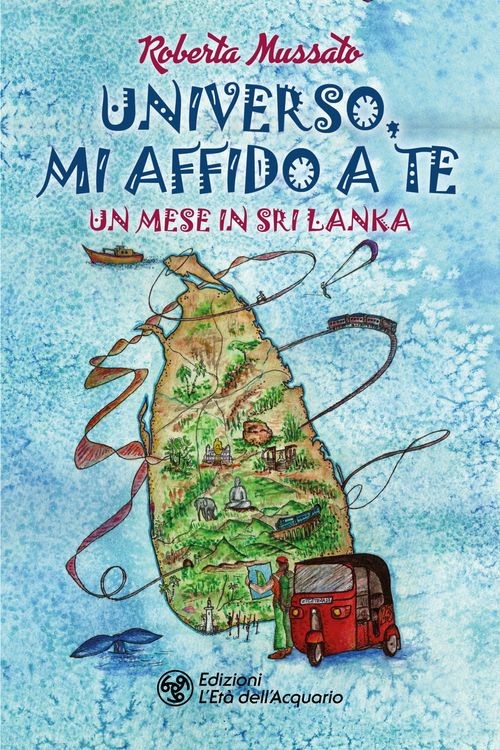 Libri Mussato Roberta - Universo, Mi Affido A Te. Un Mese In Sri Lanka