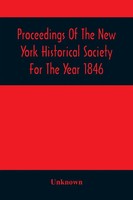Proceedings Of The New York Historical Society For The Year 1846 Unknown Buch