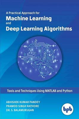 A Practical Approach for Machine Learning and Deep Learning Algorithms Buch 2019