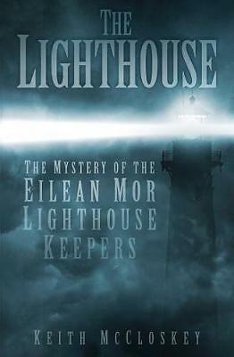 The Lighthouse: The Mystery of the Eilean Mor Lighthouse Keepers by Keith...