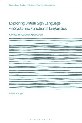 Exploring British Sign Language via Systemic  by Dr Luke A. Rudge HARDBACK