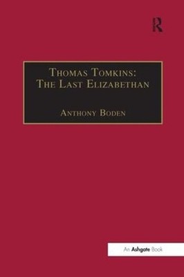 Thomas Tomkins: The Last Elizabethan by Anthony Boden (English) Hardcover Book