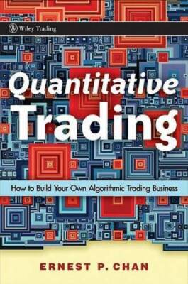 Quantitative Trading: How to Build Your Own Algorithmic Trading Business - GOOD