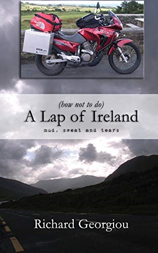 (how not to do) A Lap of Ireland: mud, sweat and tears - Georgiou, Mr Richard J