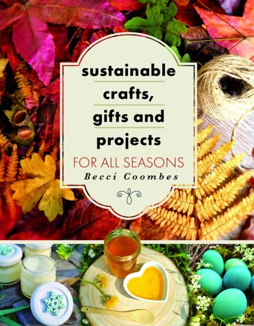 SUSTAINABLE CRAFTS GIFTS & PROJECTS by Becci Coombes Paperback Self Help