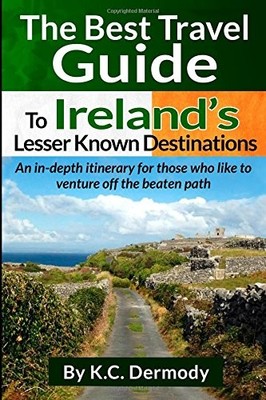 BEST TRAVEL GUIDE TO IRELAND'S LESSER KNOWN DESTINATIONS: By K C Dermody *VG+*