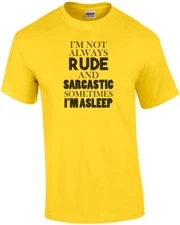 I'm not always rude and sarcastic sometimes I'm asleep t-shirt
