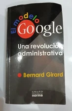 EL MODELO GOOGLE UNA REVOLUCION ADMINISTRATIVA  by Bernard Girard. Pre- Owned 