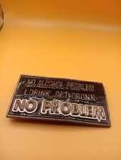 No alcohol Problem I drink get drunk No PROBLEM belt buckle