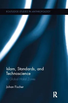 Islam, Standards, and Technoscience: In Global Halal Zones by Johan Fischer - Image 3