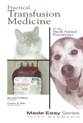 Practical Transfusion Medicine for the Small Animal Pra - Paperback NEW Feldman,