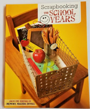 Scrapbooking the School Years From The Editors Of Memory Makers Books - NEW