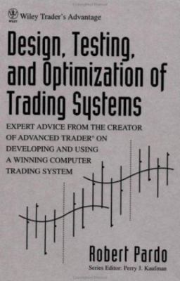 Design, Testing, and Optimization of Trading Systems by Robert Pardo