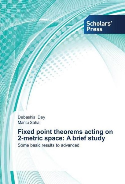 Fixed Point Theorems Acting On 2-Metric Space: A Brief Study Debashis Dey-image