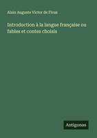 Alain Auguste Victor De Fivas | Introduction à La Langue FrançAise Ou Fables...