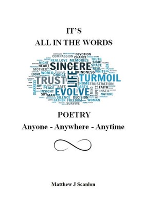 I'TS ALL IN THE WORDS POETRY Anyone - Anywhere - Anytime Matthew J Scanlon Buch