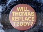 Vintage "Will Thomas Replace Teddy"? Political Campaign Election Pinback Button — photo 2