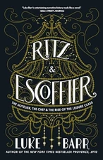 Ritz and Escoffier: The Hotelier, The Chef, and the Rise of the Leisure Class, B