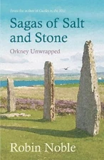 Sagas of Salt and Stone: Orkney unwrapped by Robin Noble [Paperback]