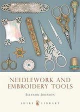 NEEDLEWORK AND EMBROIDERY TOOLS (SHIRE LIBRARY) By Eleanor Johnson