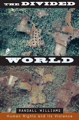 The Divided World: Human Rights and Its Violence by Williams, Randall