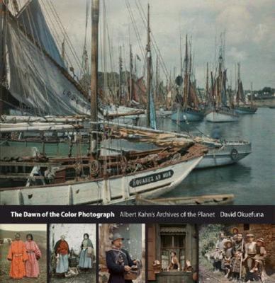 Dawn of the Color Photograph : Albert Kahn's Archives of the Planet by David...