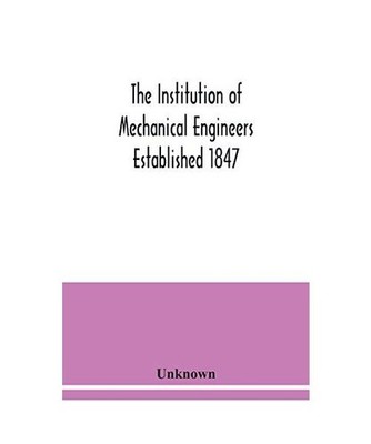 The Institution of Mechanical Engineers Established 1847. List of Members Ist Ma