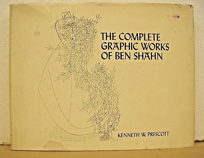The Complete Graphic Works of Ben Shahn by Kenneth W. Prescott