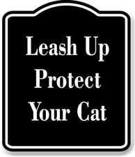 Leash Up Protect Your Cat BLACK Aluminum Composite Sign