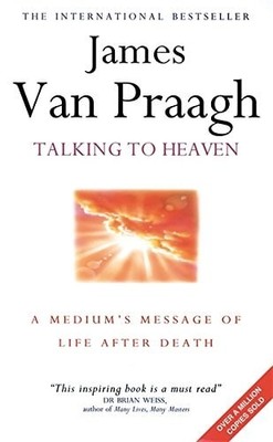 Talking To Heaven: A medium's message of life after death, van Praagh, James, Go