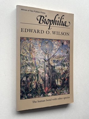 Edward O Wilson / Biophilia The Human Bond with Other Species