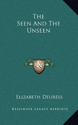 THE SEEN AND THE UNSEEN By Elizabeth Deuress - Hardcover