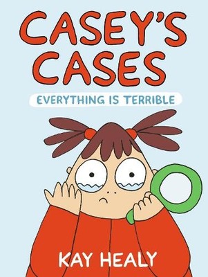 Kay Healy Casey's Cases: Everything Is Terrible (Gebundene Ausgabe)