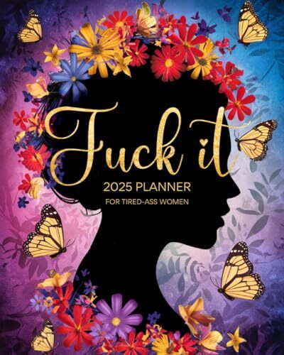 Fuck it 2025 Planner For Tired-Ass Women: Sweary Weekly and Monthly Organizer wi