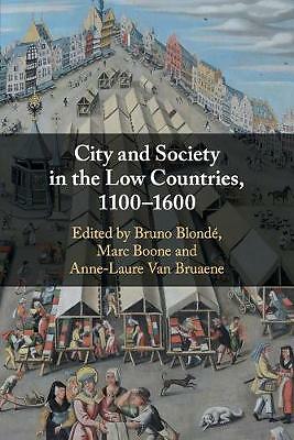 City and Society in the Low Countries, 1100–1600 Blondé Boone Van Bruaene